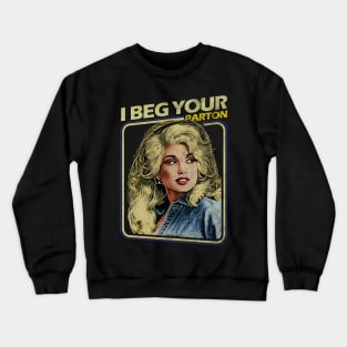 Dolly Parton - I Beg Your Crewneck Sweatshirt